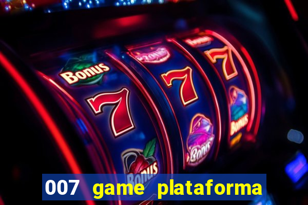 007 game plataforma paga mesmo